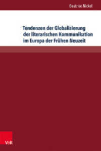 Tendenzen der Globalisierung der literarischen Kommunikation im Europa der Frühen Neuzeit : Diskurstypen, Gattungen und Motive （2014. 250 S. mit 2 Abbildungen. 235 mm）