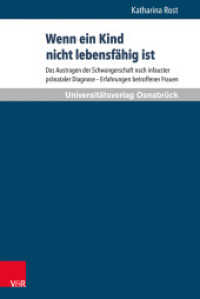 Wenn ein Kind nicht lebensfähig ist : Das Austragen der Schwangerschaft nach infauster pränataler Diagnose - Erfahrungen betroffener Frauen. Dissertationsschrift (Frauengesundheit Band 010) （2015. 383 S. mit 7 Abbildungen. 232 mm）