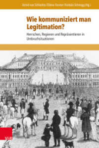 Wie kommuniziert man Legitimation? : Herrschen, Regieren und Repräsentieren in Umbruchsituationen (Schriften zur politischen Kommunikation Band 021) （2015. 231 S. mit 3 Abbildungen. 237 mm）