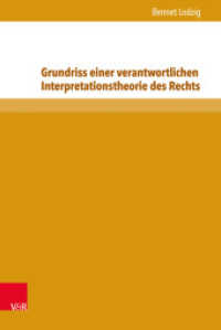 Grundriss einer verantwortlichen Interpretationstheorie des Rechts : Von der juristischen Methodik zum juristischen Postmodernismus. Dissertationsschrift (Beiträge zu Grundfragen des Rechts Band 015) （2015. 169 S. 237 mm）