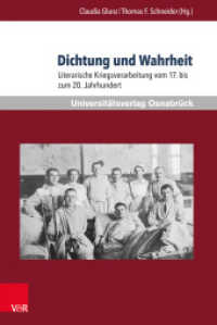 Dichtung und Wahrheit : Literarische Kriegsverarbeitung vom 17. bis zum 20. Jahrhundert. International Yearbook on War and Anti-War Literature (Krieg und Literatur / War and Literature Vol. XXI) （2015. 240 S. 232 mm）