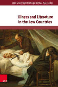 オランダ語圏における医学と文学：中世から２１世紀まで<br>Illness and Literature in the Low Countries : From the Middle Ages until the 21th Century （2015. 278 S. mit 10 Abbildungen. 237 mm）