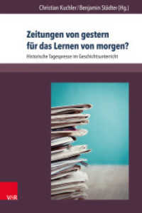 Zeitungen von gestern für das Lernen von morgen? : Historische Tagespresse im Geschichtsunterricht (Beihefte zur Zeitschrift für Geschichtsdidaktik Band 011) （2016. 216 S. mit 9 Abbildungen. 237 mm）