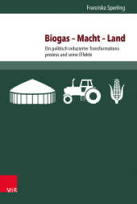 Biogas - Macht - Land : Ein politisch induzierter Transformationsprozess und seine Effekte. Dissertationsschrift （2017. 331 S. 237 mm）
