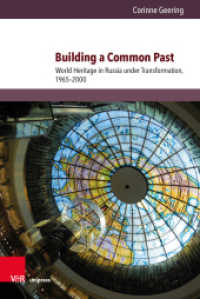 Building a Common Past : World Heritage in Russia under Transformation, 1965-2000. Dissertationsschrift (Kultur- und Sozialgeschichte Osteuropas / Cultural and Social History of Eastern Europe Band 011) （2019. 454 S. with 17 figures. 237 mm）