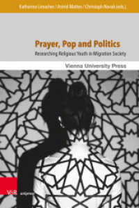 Prayer, Pop and Politics : Researching Religious Youth in Migration Society (Religion and Transformation in Contemporary European Society Band 015) （2019. 278 S. with 2 figures. 237 mm）