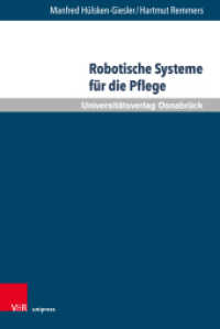 Robotische Systeme für die Pflege : Potenziale und Grenzen Autonomer Assistenzsysteme aus pflegewissenschaftlicher Sicht (Pflegewissenschaft und Pflegebildung 17) （2020. 235 S. mit einer Abbildung. 235 mm）