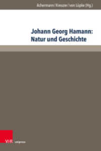 Johann Georg Hamann: Natur und Geschichte : Acta des Elften Internationalen Hamann-Kolloquiums an der Kirchlichen Hochschule Wuppertal/Bethel 2015 (Hamann-Studien. Band 004) （2020 500 S. mit 6 Abbildungen 232 mm）