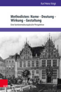 Methodisten: Name - Deutung - Wirkung - Gestaltung : Eine kontinentaleuropäische Perspektive (Kirche - Konfession - Religion Band 077) （2020. 472 S. 235 mm）
