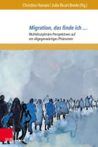 Migration, das finde ich ... : Multidisziplinäre Perspektiven auf ein allgegenwärtiges Phänomen (Migrations- und Integrationsforschung. Band 011) （2022. 247 S. mit 21 Abbildungen. 232 mm）