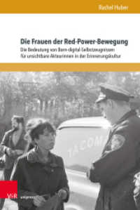 Die Frauen der Red-Power-Bewegung : Die Bedeutung von Born-digital-Selbstzeugnissen f&uuml;r unsichtbare Akteurinnen in der Erinnerungskultur. Dissertationsschrift (Formen der Erinnerung Band 075) （2023. 420 S. mit 51 Abbildungen. 237 mm）