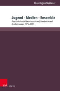 Jugend - Medien - Ensemble : Populärkultur in Westdeutschland, Frankreich und Großbritannien, 1956-1981. Dissertationsschrift （2024. mit 83 Abbildungen in zwei Bänden）