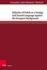 Didactics of Polish as a Foreign and Second Language against the European Background (Interdisziplinäre Verortungen der Angewandten Linguistik Band 012) （1. Edition 2023. 2023. 220 S. with 3 figures. 237 mm）
