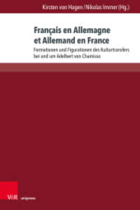 Français en Allemagne et Allemand en France : Formationen und Figurationen des Kulturtransfers bei und um Adelbert von Chamisso (Chamisso-Studien Band 005) （2025）