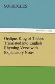 Oedipus King of Thebes Translated into English Rhyming Verse with Explanatory Notes （2012. 56 S. 203 mm）