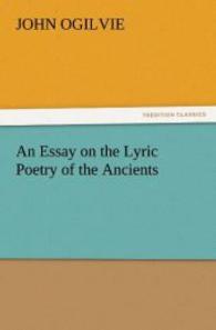 An Essay on the Lyric Poetry of the Ancients （2012. 80 S. 203 mm）