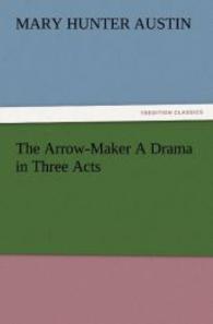 The Arrow-Maker A Drama in Three Acts （2012. 132 S. 203 mm）