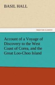 Account of a Voyage of Discovery to the West Coast of Corea, and the Great Loo-Choo Island （2012. 312 S. 203 mm）