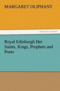 Royal Edinburgh Her Saints, Kings, Prophets and Poets （2012. 460 S. 203 mm）