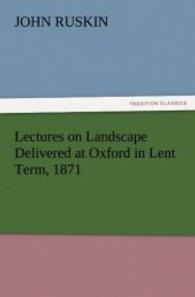 Lectures on Landscape Delivered at Oxford in Lent Term, 1871 （2012. 64 S. 203 mm）