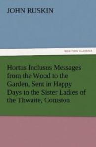 Hortus Inclusus Messages from the Wood to the Garden, Sent in Happy Days to the Sister Ladies of the Thwaite, Coniston （2012. 100 S. 203 mm）