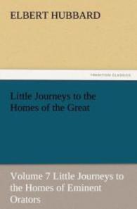 Little Journeys to the Homes of the Great, Volume 7 Little Journeys to the Homes of Eminent Orators （2012. 256 S. 203 mm）