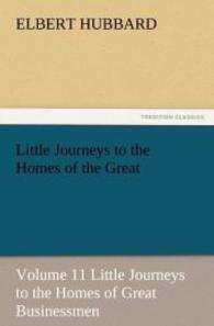 Little Journeys to the Homes of the Great - Volume 11 Little Journeys to the Homes of Great Businessmen （2012. 264 S. 203 mm）