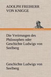 Die Verirrungen Des Philosophen Oder Geschichte Ludwigs Von Seelberg