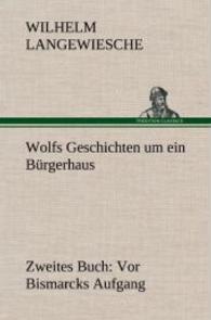 Wolfs Geschichten Um Ein Burgerhaus - Zweites Buch : VOR Bismarcks Aufgang