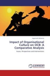Impact of Organisational Culture on OCB: A Comparative Analysis : Issues, Perspectives and Interventions （Aufl. 2011. 252 S.）