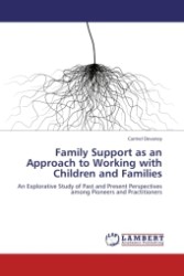 Family Support as an Approach to Working with Children and Families : An Explorative Study of Past and Present Perspectives among Pioneers and Practitioners （Aufl. 2011. 368 S. 220 mm）