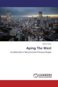 Aping The West : Uncolonized but Neocolonized Ethiopian People （2013. 232 S. 220 mm）