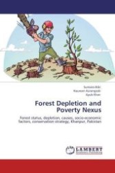 Forest Depletion and Poverty Nexus : Forest status, depletion, causes, socio-economic factors, conservation strategy, Khanpur, Pakistan （Aufl. 2011. 72 S.）