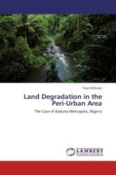 Land Degradation in the Peri-Urban Area : The Case of Kaduna Metropolis, Nigeria （Aufl. 2011. 168 S.）