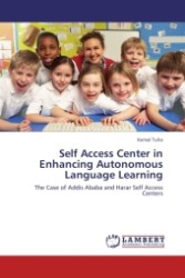 Self Access Center in Enhancing Autonomous Language Learning : The Case of Addis Ababa and Harar Self Access Centers （Aufl. 2011. 104 S.）