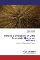Particle Correlations in Ultra Relativistic Heavy Ion Collisions : In Search of Quark Gluon Plasma （Aufl. 2011. 136 S.）