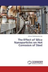 The Effect of Silica Nanoparticles on Hot Corrosion of Steel （Aufl. 2011. 72 S. 220 mm）