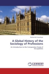 A Global History of the Sociology of Professions : An Introduction to the Comparative Study of Occupations （Aufl. 2011. 116 S. 220 mm）