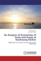 An Analysis of Economies of Scale and Scope at Kaohsiung Harbor : Application of a Fourier Cost Function on Port Operations （Aufl. 2011. 144 S.）
