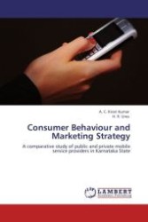 Consumer Behaviour and Marketing Strategy : A comparative study of public and private mobile service providers in Karnataka State （Aufl. 2011. 260 S. 220 mm）