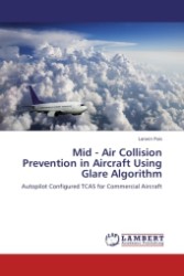 Mid - Air Collision Prevention in Aircraft Using Glare Algorithm : Autopilot Configured TCAS for Commercial Aircraft （Aufl. 2011. 84 S.）