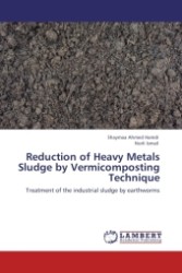 Reduction of Heavy Metals Sludge by Vermicomposting Technique : Treatment of the industrial sludge by earthworms （Aufl. 2011. 116 S.）