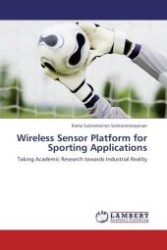 Wireless Sensor Platform for Sporting Applications : Taking Academic Research towards Industrial Reality （Aufl. 2011. 68 S.）