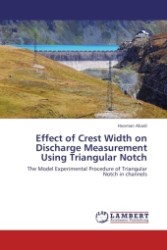 Effect of Crest Width on Discharge Measurement Using Triangular Notch : The Model Experimental Procedure of Triangular Notch in channels （Aufl. 2011. 64 S.）