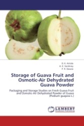 Storage of Guava Fruit and Osmotic-Air Dehydrated Guava Powder : Packaging and Storage Studies on Fresh Guava Fruit and Osmotic-Air Dehydrated Powder of Guava (Psidium guajava L.) （Aufl. 2012. 160 S.）