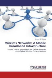 Wireless Networks: A Mobile Broadband Infrastructure : Toward a Novel Architecture for Ad Hoc Networks using Optical Wireless Communications （Aufl. 2012. 156 S. 220 mm）