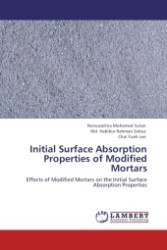 Initial Surface Absorption Properties of Modified Mortars : Effects of Modified Mortars on the Initial Surface Absorption Properties （Aufl. 2011. 108 S.）