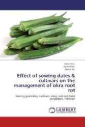 Effect of sowing dates & cultivars on the management of okra root rot : Sowing geometry, cultivars, okra, root rot, field conditions, Pakistan （Aufl. 2011. 60 S. 220 mm）