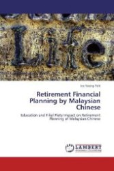 Retirement Financial Planning by Malaysian Chinese : Education and Filial Piety Impact on Retirement Planning of Malaysian Chinese （Aufl. 2011. 156 S. 220 mm）