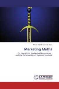 Marketing Myths : On Heroedom, Intellectual Imperialism, and the Construction of National Symbols （Aufl. 2012. 72 S.）